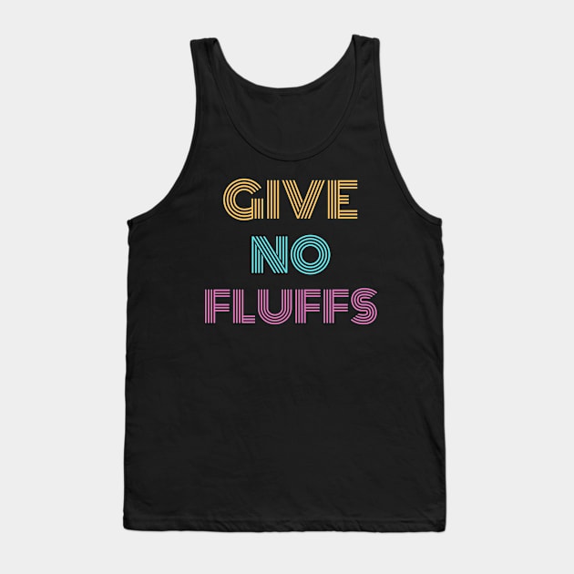 Give No Fluffs Tank Top by Raja2021